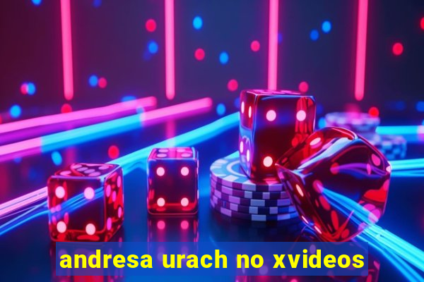 andresa urach no xvideos